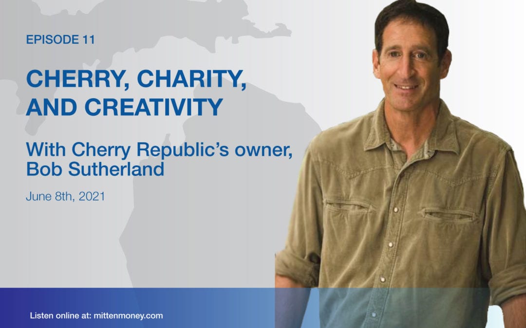 Episode 11: Cherry, Charity, and Creativity with Cherry Republic’s owner, Bob Sutherland