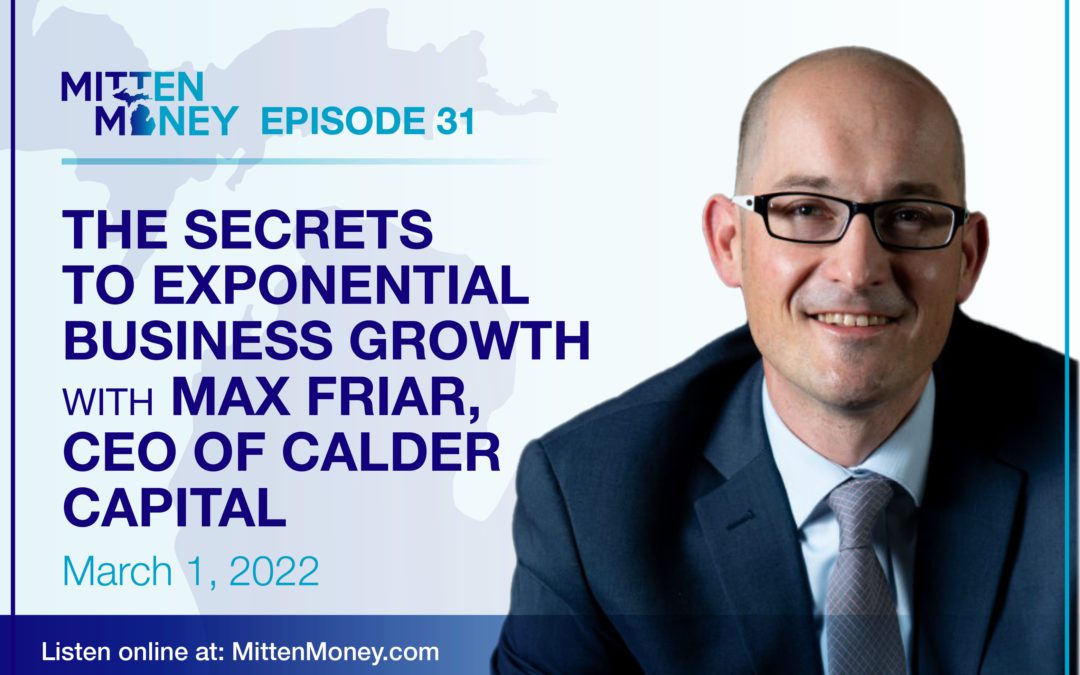 Episode 31: The Secrets to Exponential Business Growth with Max Friar, Calder Capital’s CEO