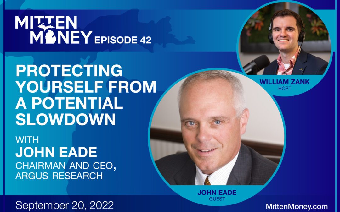Episode 42: Protecting Yourself From a Potential Slowdown with John Eade, Chairman and CEO, Argus Research