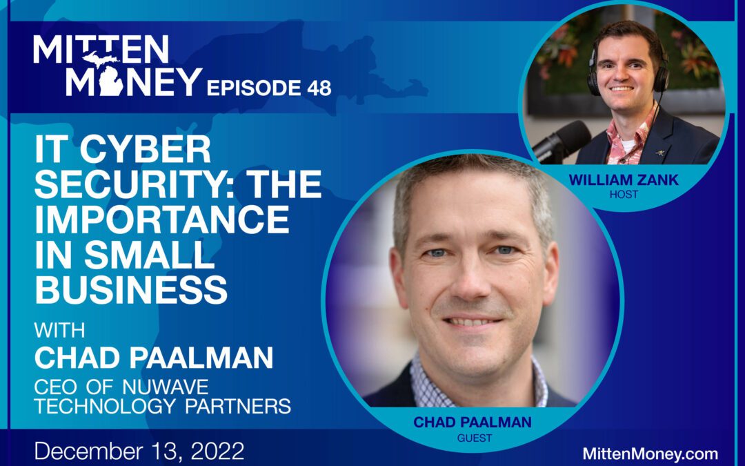 Episode 48: IT Cyber Security: The Importance in Small Business with Chad Paalman, CEO of NuWave Technology Partners