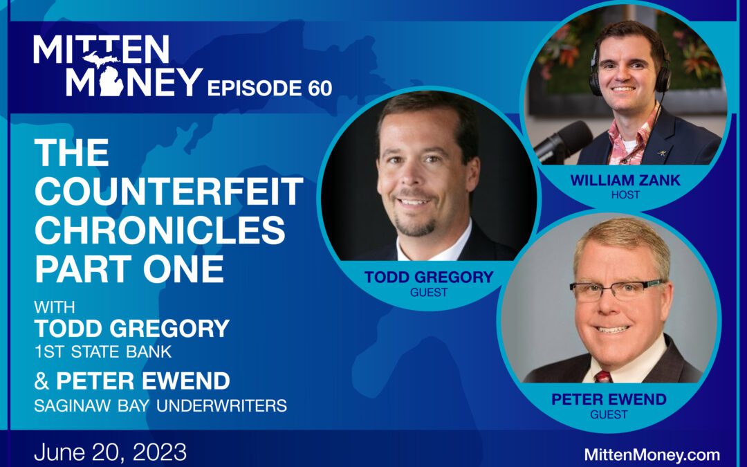 Episode 60: The Counterfeit Chronicles: Part One with Todd Gregory, 1st State Bank, and Peter Ewend, Saginaw Bay Underwriters