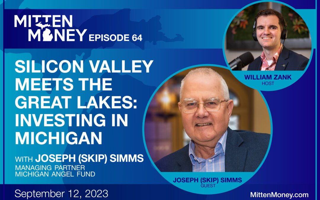 Episode 64: Silicon Valley Meets the Great Lakes: Investing in Michigan with Joseph (Skip) Simms